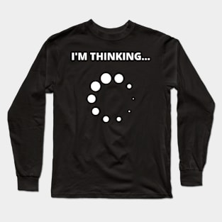 I'm Thinking Loading Nerd Funny Mens Long Sleeve T-Shirt